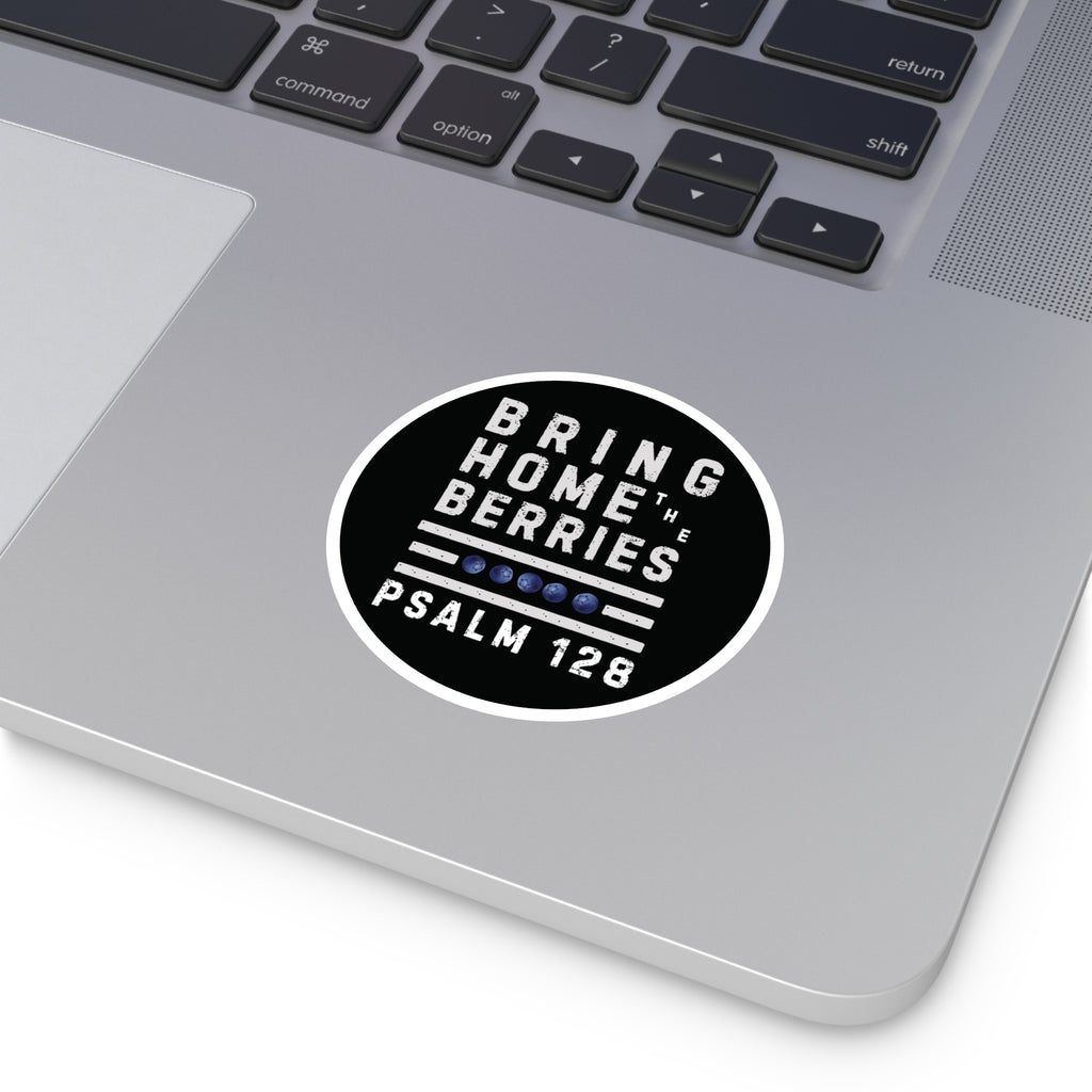 Round Sticker — “Bring Home the Berries” Psalm 128 Christian Vinyl Decal