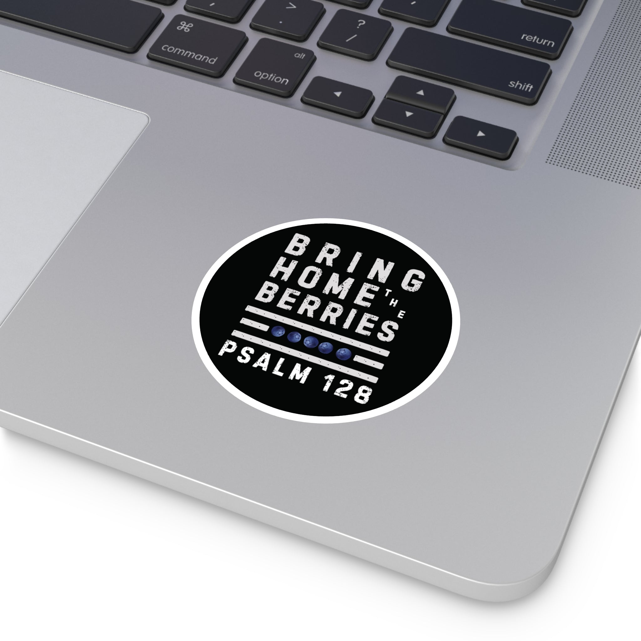 Round Sticker — “Bring Home the Berries” Psalm 128 Christian Vinyl Decal