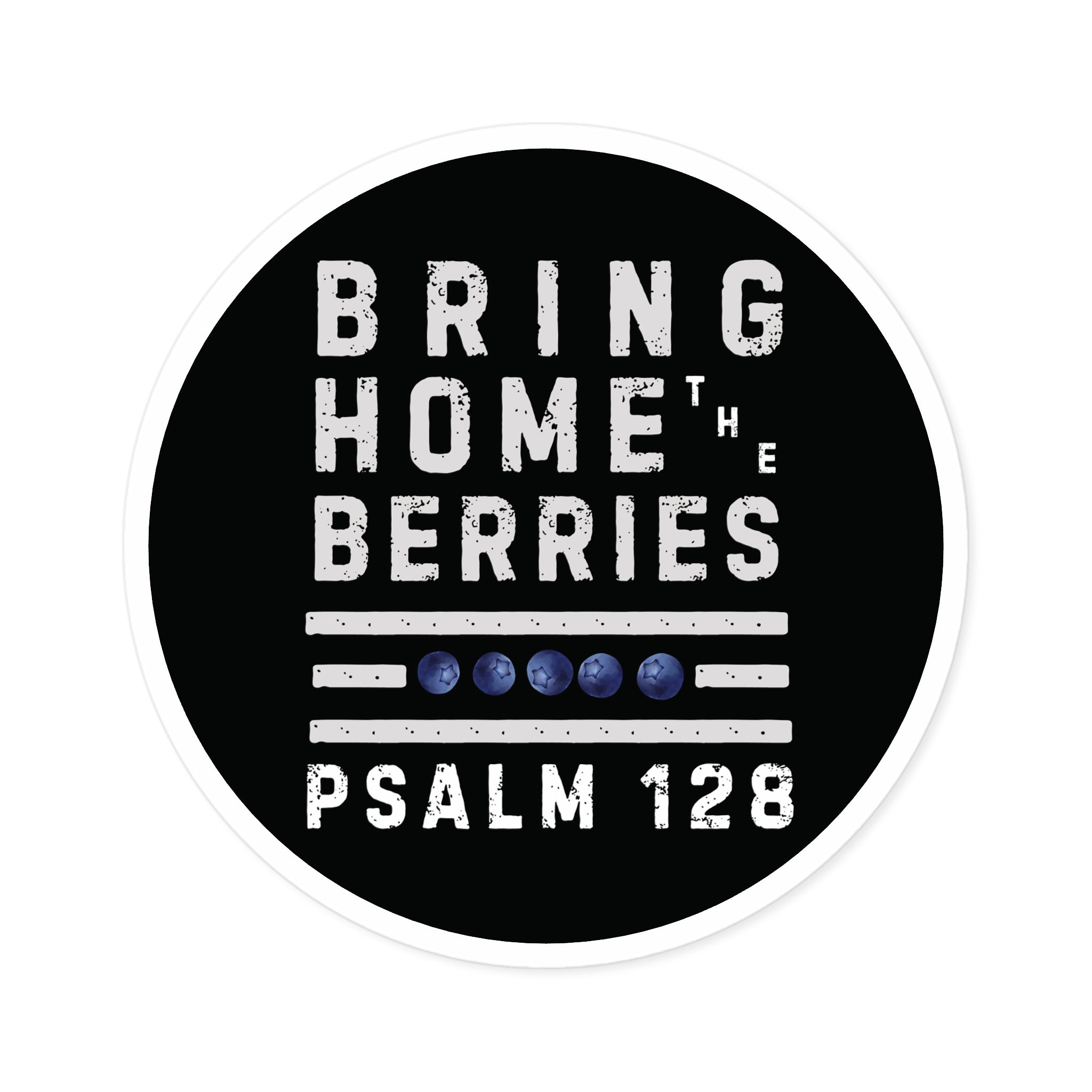 Round Sticker — “Bring Home the Berries” Psalm 128 Christian Vinyl Decal