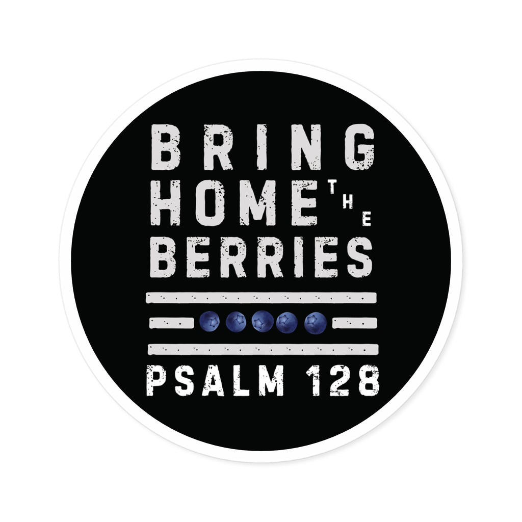 Round Sticker — “Bring Home the Berries” Psalm 128 Christian Vinyl Decal