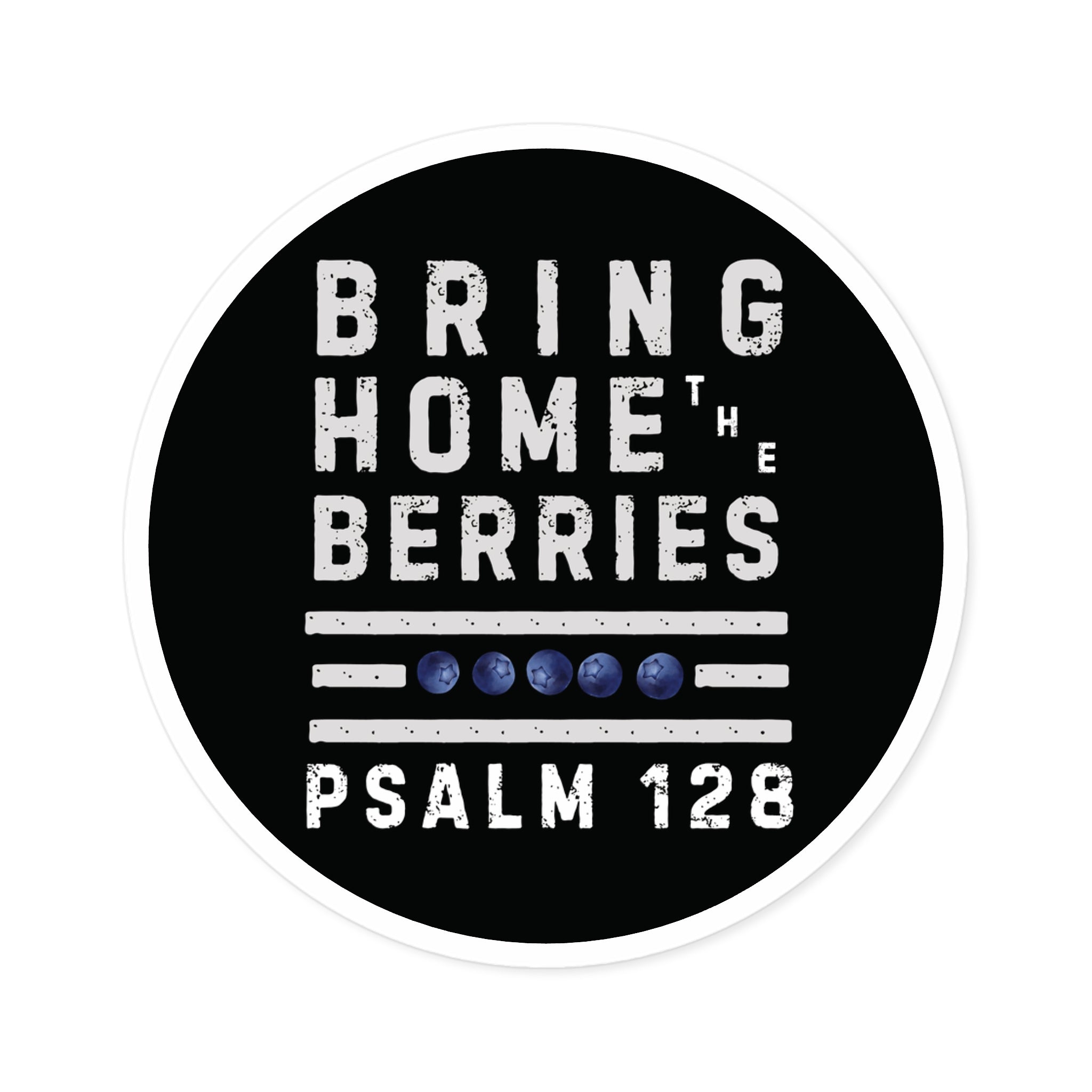 Round Sticker — “Bring Home the Berries” Psalm 128 Christian Vinyl Decal