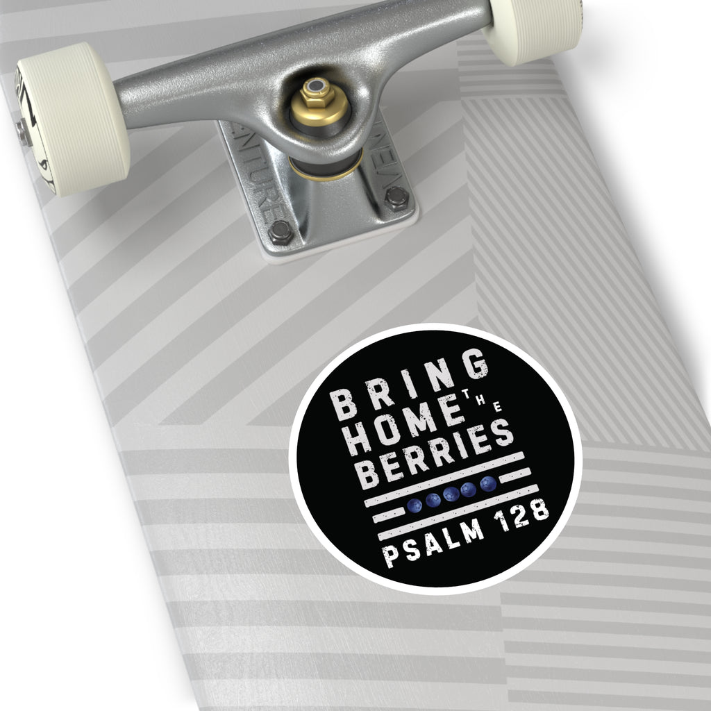 Round Sticker — “Bring Home the Berries” Psalm 128 Christian Vinyl Decal
